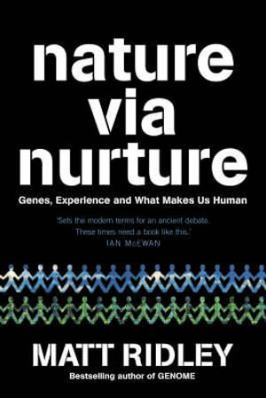 Nature via Nurture : Genes, Experience and What Makes Us Human - Matt Ridley