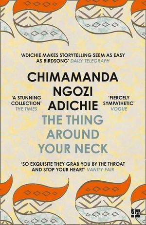 The Thing Around Your Neck - Chimamanda Ngozi Adichie