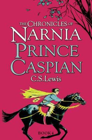 Prince Caspian : The Chronicles of Narnia Series : Book 4 - C. S. Lewis