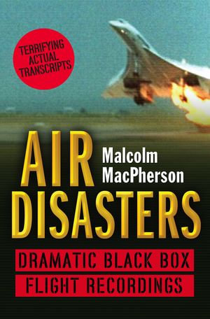 Air Disasters : Dramatic black box flight recordings - Malcolm MacPherson