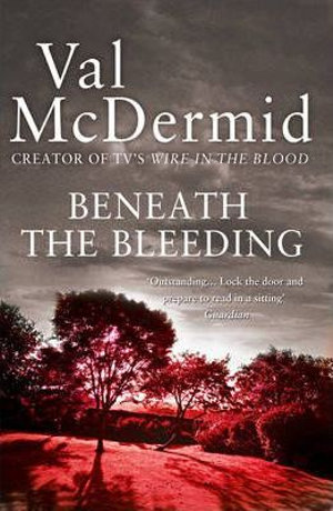 Beneath the Bleeding : Tony Hill & Carol Jordan: Book 5 - Val McDermid