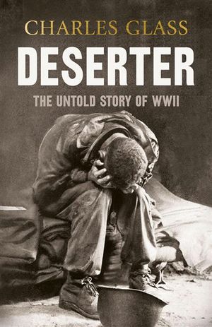 Deserter : The Last Untold Story of the Second World War - Charles Glass