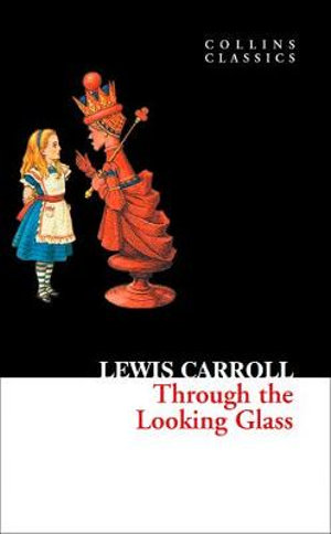 Through The Looking Glass : Collins Classics - Lewis Carroll