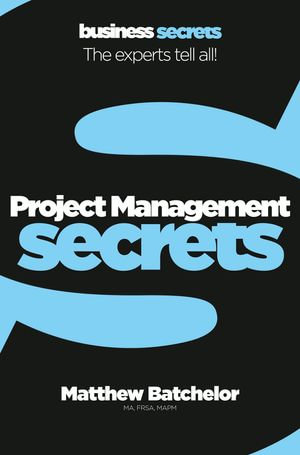 Project Management (Collins Business Secrets) : Collins Business Secrets - Matthew Batchelor