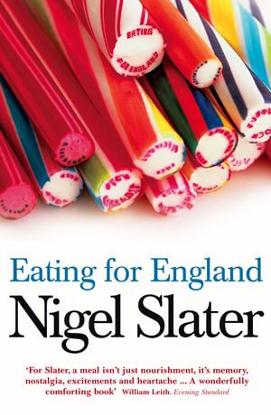 Eating for England : The Delights and Eccentricities of the British at Table - Nigel Slater