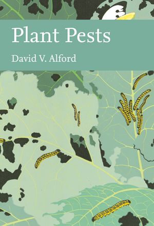 Plant Pests (Collins New Naturalist Library, Book 116) : Collins New Naturalist Library : Book 116 - David V. Alford