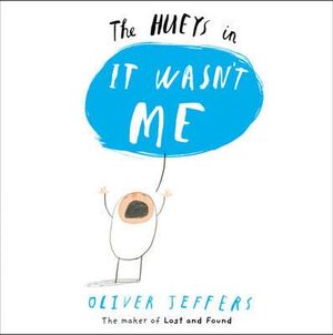 The Hueys in It Wasn't Me : The Hueys : Book 2 - Oliver Jeffers