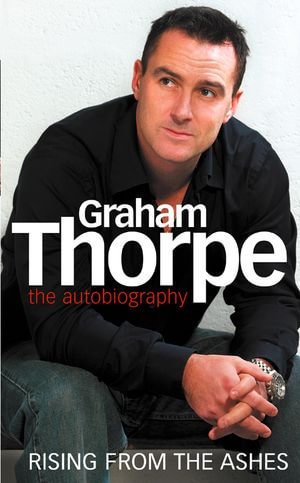 Graham Thorpe : Rising from the Ashes - Graham Thorpe