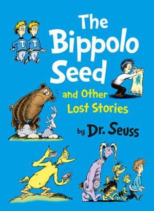 The Bippolo Seed and Other Lost Stories : Dr. Seuss - Dr. Seuss