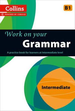 Collins Work on Your Grammar - Intermediate (B1) : Collins Work on Your... - Collins UK