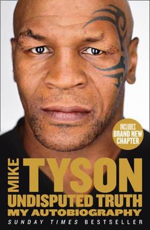 Undisputed Truth : My Autobiography - Mike Tyson