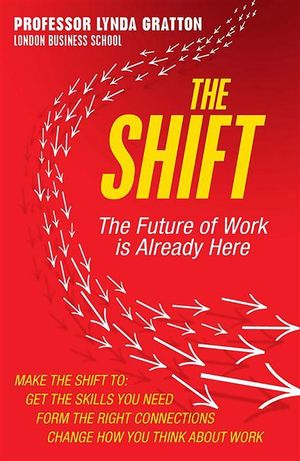 The Shift : The Future of Work is Already Here - Lynda Gratton