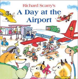 A Day At The Airport : Richard Scarry - Richard Scarry