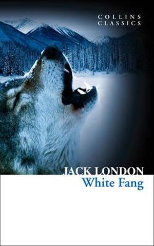 Collins Classics - White Fang : Collins Classics - Jack London