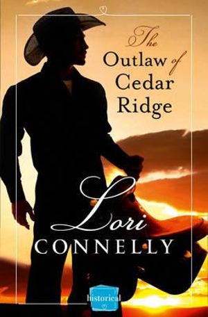 The Outlaw of Cedar Ridge : HarperImpulse Historical Romance - Lori Connelly