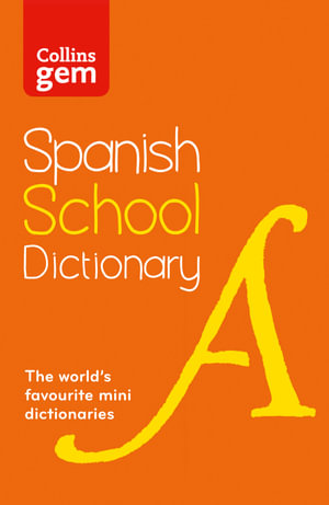 Collins Gem Spanish School Dictionary [3rd Edition] : Trusted Support for Learning, in a Mini-Format - Collins Dictionaries