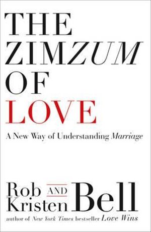 The Zimzum of Love : A New Way of Understanding Marriage - Rob Bell