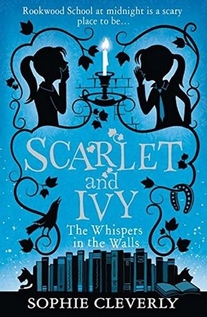 Scarlet and Ivy : The Whispers In The Walls : Scarlet and Ivy Book 2 - Sophie Cleverly