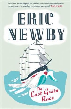 The Last Grain Race - Eric Newby