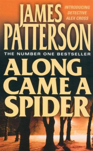 Along Came a Spider : Book 1: Introducing Detective Alex Cross - James Patterson