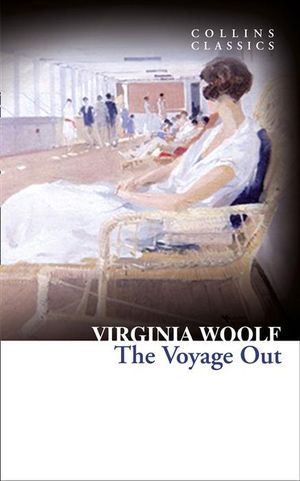 The Voyage Out : Collins Classics - Virginia Woolf