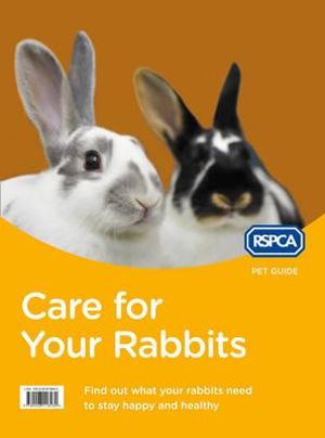 Care For Your Rabbits : Find out what your rabbits need to stay healthy - RSPCA