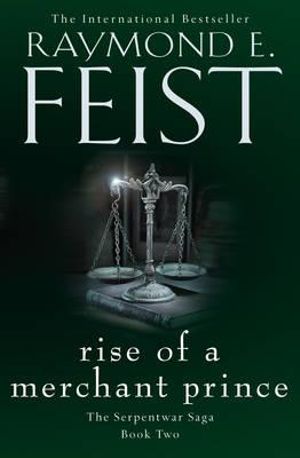 Rise of a Merchant Prince : The Serpentwar Saga : Book 2  - Raymond E. Feist