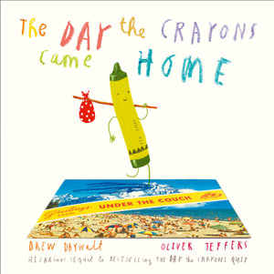 The Day The Crayons Came Home : The Crayons - Oliver Jeffers