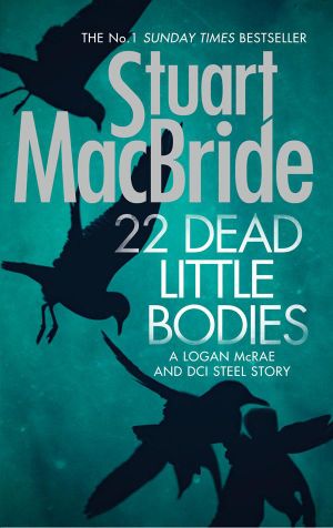 22 Dead Little Bodies : A Logan and Steel Short Novel - Stuart MacBride