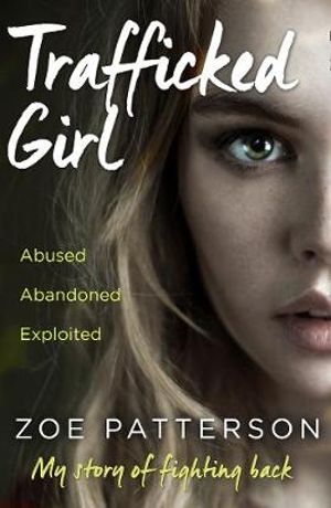 Trafficked Girl : My Story of Fighting Back - Zoe Patterson