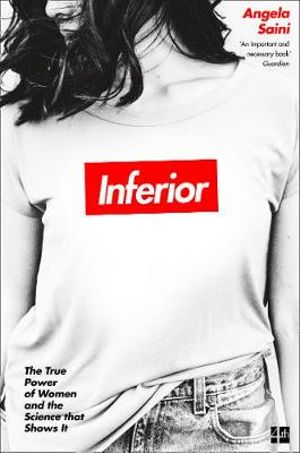 Inferior : The True Power of Women and the Science that Shows It - Angela Saini