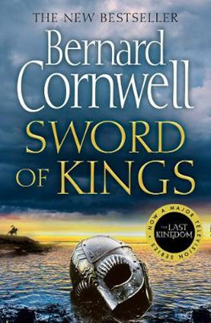 Sword Of Kings : The Last Kingdom - Bernard Cornwell