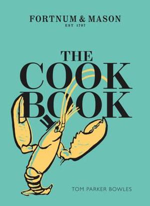 The Fortnum & Mason Cookbook : Fortnum & Mason - Tom Parker Bowles