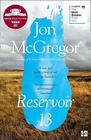 Reservoir 13 : Winner of the 2017 Costa Novel Award - Jon McGregor