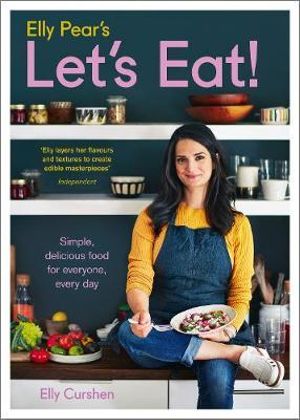 Elly Pear's Let's Eat : Simple, Delicious Food For Everyone, Every Day - Elly Curshen