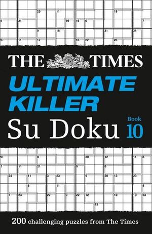 Ultimate Killer Su Doku - Book 10 : 200 Of The Deadliest Sudoku Puzzles - The Times Mind Games