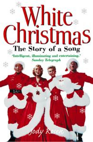 White Christmas : The Story of a Song - Jody Rosen