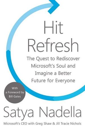 Hit Refresh : A Memoir by Microsoft's CEO - Satya Nadella