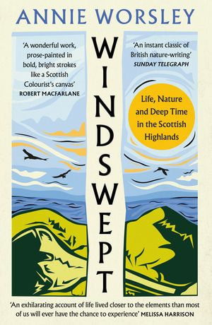 Windswept : Life, Nature and Deep Time in the Scottish Highlands - Annie Worsley