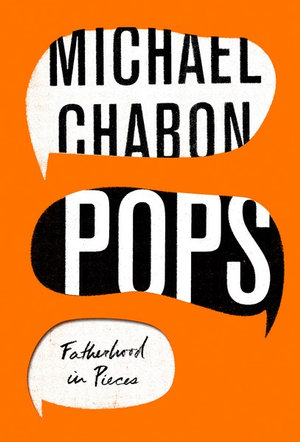 Pops : Fatherhood In Pieces - Michael Chabon