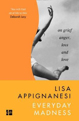 Everyday Madness : On Grief, Anger, Loss and Love - Lisa Appignanesi