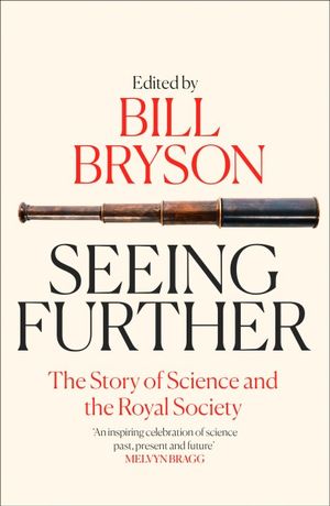 Seeing Further : The Story of Science and the Royal Society - Bill Bryson