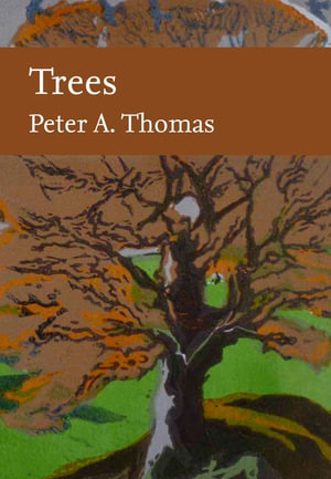 Collins New Naturalist Library - Trees : Collins New Naturalist - Peter Thomas