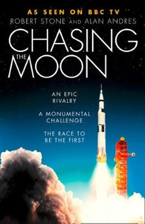 Chasing The Moon : The Story of the Space Race - from Arthur C. Clarke to the Apollo landings - Robert Stone