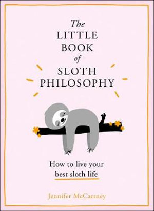 The Little Book of Sloth Philosophy : The Little Animal Philosophy Books - Jennifer McCartney