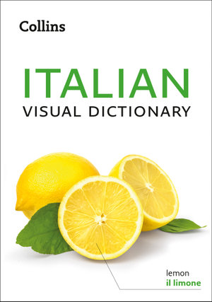 Italian Visual Dictionary : A photo guide to everyday words and phrases in Italian (Collins Visual Dictionary) - Collins Dictionaries