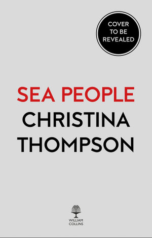 Sea People : Quest to Understand Who Settled the Islands of the Remote Pacific - Christina Thompson