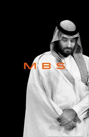 MBS : The Rise to Power of Mohammad Bin Salman - Ben Hubbard