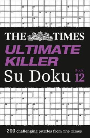 Ultimate Killer Su Doku - Book 12 : 200 of the Deadliest Sudoku Puzzles - The Times Mind Games