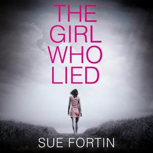 The Girl Who Lied Lib/E : The Bestselling Psychological Drama - Sue Fortin